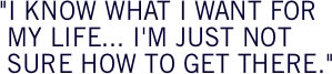 know what I want for my life